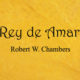 El Rey de Amarillo y otros relatos macabros y terroríficos. Robert. W. Chambers
